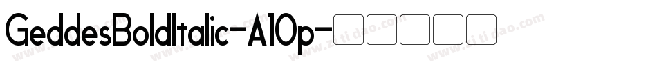 GeddesBoldItalic-A10p字体转换 GeddesBoldItalic-A10p字体转换