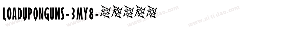 LoadUpOnGuns-3mY8字体转换 LoadUpOnGuns-3mY8字体转换