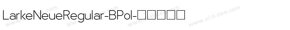 LarkeNeueRegular-BP0l字体转换