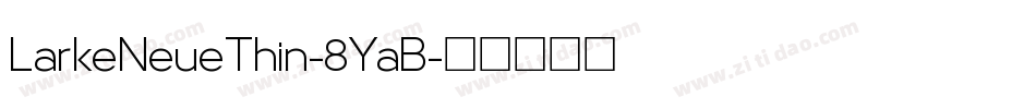 LarkeNeueThin-8YaB字体转换 LarkeNeueThin-8YaB字体转换
