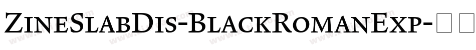 ZineSlabDis-BlackRomanExp字体转换