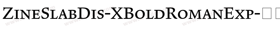 ZineSlabDis-XBoldRomanExp字体转换