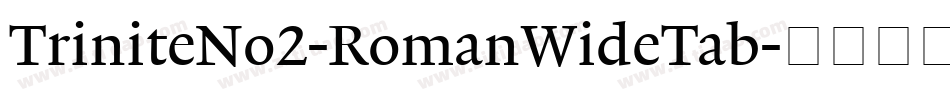 TriniteNo2-RomanWideTab字体转换