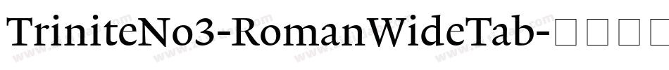 TriniteNo3-RomanWideTab字体转换