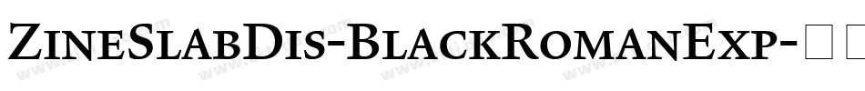 ZineSlabDis-BlackRomanExp字体转换