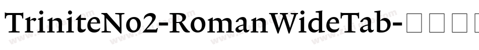 TriniteNo2-RomanWideTab字体转换