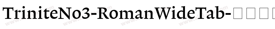 TriniteNo3-RomanWideTab字体转换