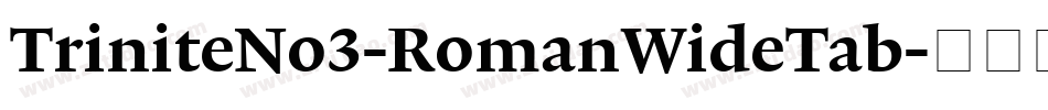 TriniteNo3-RomanWideTab字体转换