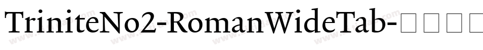 TriniteNo2-RomanWideTab字体转换