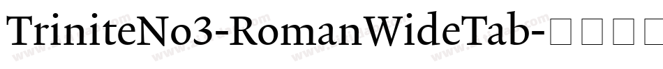 TriniteNo3-RomanWideTab字体转换