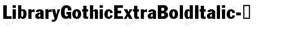 LibraryGothicExtraBoldItalic字体转换