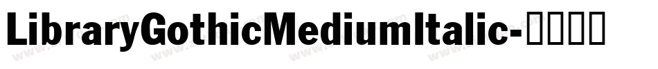 LibraryGothicMediumItalic字体转换