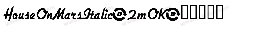 HouseOnMarsItalic-2mOK字体转换