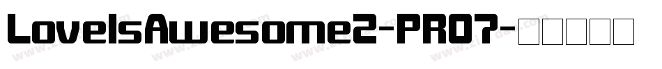 LoveIsAwesome2-PR07字体转换 LoveIsAwesome2-PR07字体转换