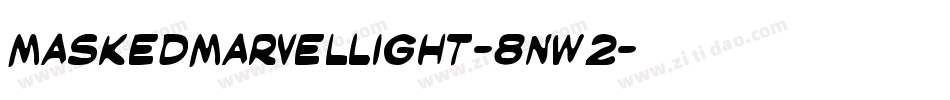 MaskedMarvelLight-8nW2字体转换 MaskedMarvelLight-8nW2字体转换