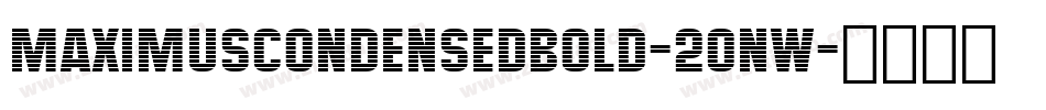 MaximusCondensedBold-20nW字体转换