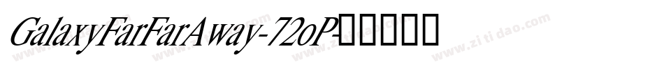 GalaxyFarFarAway-72oP字体转换