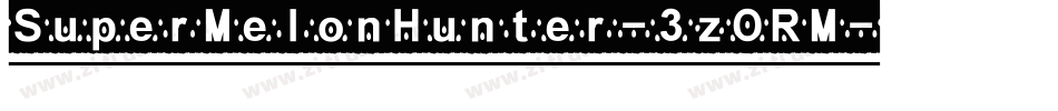 SuperMelonHunter-3zORM字体转换