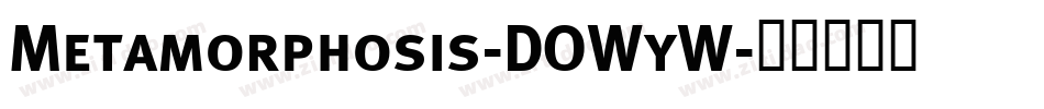 Metamorphosis-DOWyW字体转换
