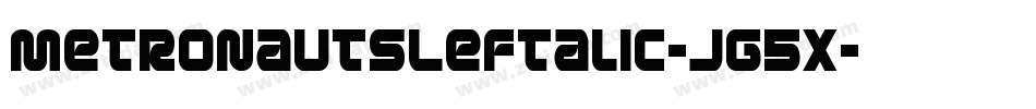 MetronautsLeftalic-Jg5x字体转换 MetronautsLeftalic-Jg5x字体转换