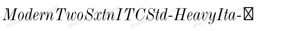 ModernTwoSxtnITCStd-HeavyIta字体转换