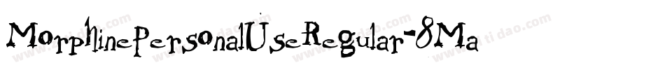 MorphinePersonalUseRegular-8ManZ字体转换 MorphinePersonalUseRegular-8ManZ字体转换