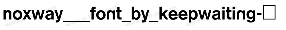 NOxWAY___Font_by_KeepWaiting字体转换