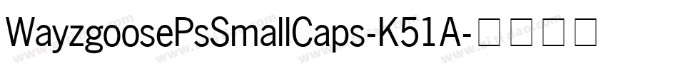 WayzgoosePsSmallCaps-K51A字体转换