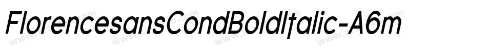 FlorencesansCondBoldItalic-A6m字体转换