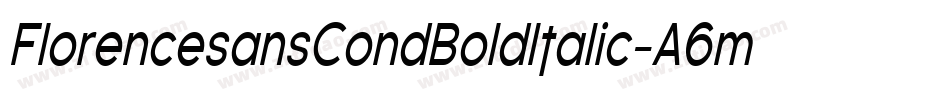 FlorencesansCondBoldItalic-A6m字体转换
