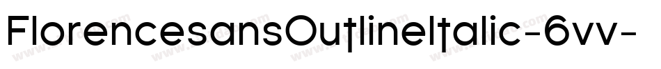 FlorencesansOutlineItalic-6vv字体转换