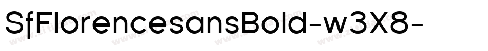 SfFlorencesansBold-w3X8字体转换 SfFlorencesansBold-w3X8字体转换