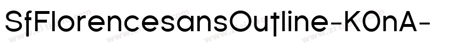 SfFlorencesansOutline-K0nA字体转换 SfFlorencesansOutline-K0nA字体转换