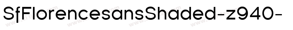 SfFlorencesansShaded-z940字体转换 SfFlorencesansShaded-z940字体转换