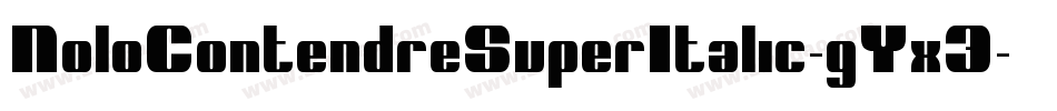 NoloContendreSuperItalic-gYx3字体转换 NoloContendreSuperItalic-gYx3字体转换