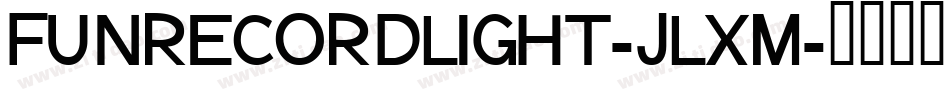 FunrecordLight-JlXm字体转换 FunrecordLight-JlXm字体转换