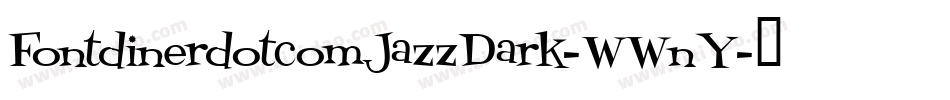 FontdinerdotcomJazzDark-WWnY字体转换 FontdinerdotcomJazzDark-WWnY字体转换