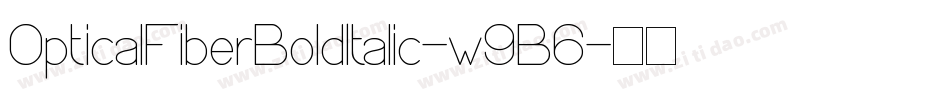 OpticalFiberBoldItalic-w9B6字体转换 OpticalFiberBoldItalic-w9B6字体转换