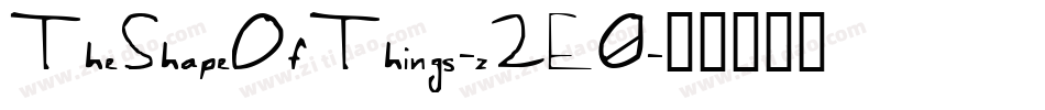 TheShapeOfThings-z2E0字体转换 TheShapeOfThings-z2E0字体转换