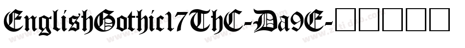 EnglishGothic17ThC-Da9E字体转换 EnglishGothic17ThC-Da9E字体转换