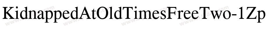 KidnappedAtOldTimesFreeTwo-1ZpZ字体转换 KidnappedAtOldTimesFreeTwo-1ZpZ字体转换