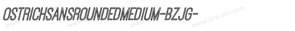 OstrichSansRoundedMedium-BZjG字体转换 OstrichSansRoundedMedium-BZjG字体转换