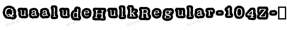 QuaaludeHulkRegular-104Z字体转换