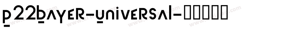 P22Bayer-Universal字体转换