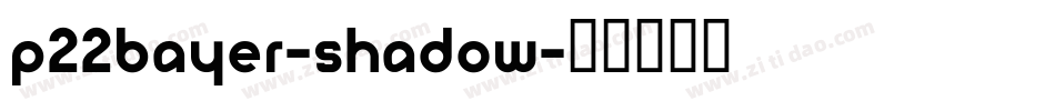 P22Bayer-Shadow字体转换