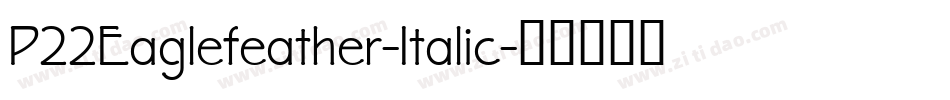 P22Eaglefeather-Italic字体转换