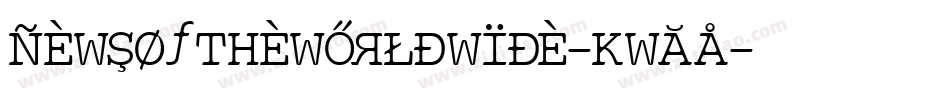 NewsOfTheWorldWide-KwaA字体转换 NewsOfTheWorldWide-KwaA字体转换