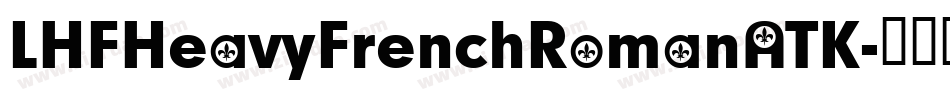 LHFHeavyFrenchRomanATK字体转换