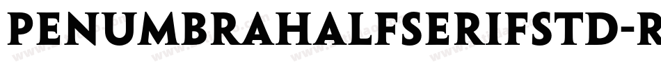 PenumbraHalfSerifStd-Reg字体转换