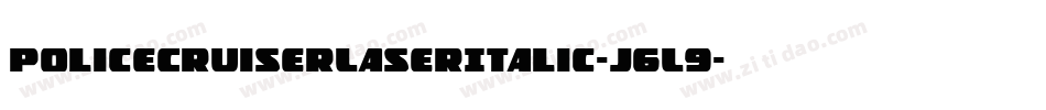 PoliceCruiserLaserItalic-j6L9字体转换 PoliceCruiserLaserItalic-j6L9字体转换
